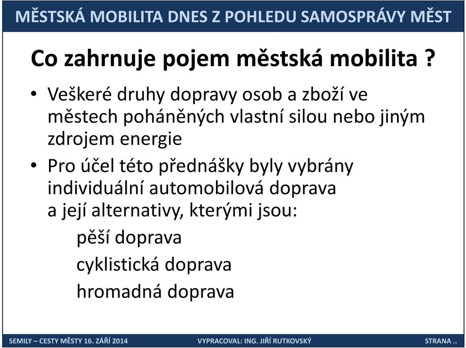 nebo jiným zdrojem energie Pro účel této přednášky byly vybrány
