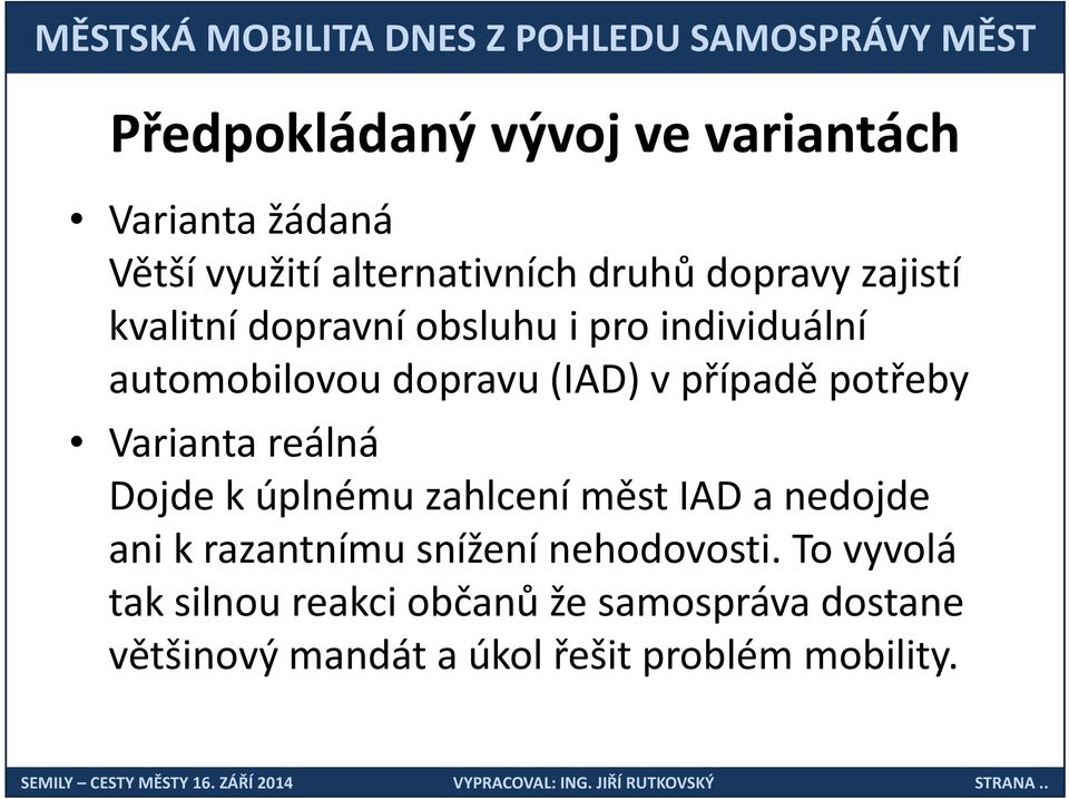Varianta reálná Dojde k úplnému zahlcení měst IAD a nedojde ani k razantnímu snížení nehodovosti.