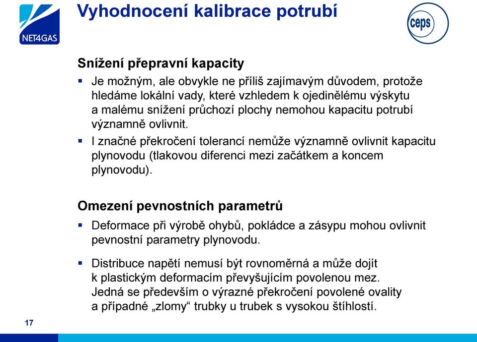 I značné překročení tolerancí nemůže významně ovlivnit kapacitu plynovodu (tlakovou diferenci mezi začátkem a koncem plynovodu).