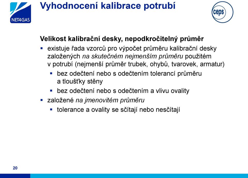 průměr trubek, ohybů, tvarovek, armatur) bez odečtení nebo s odečtením tolerancí průměru a tloušťky stěny bez