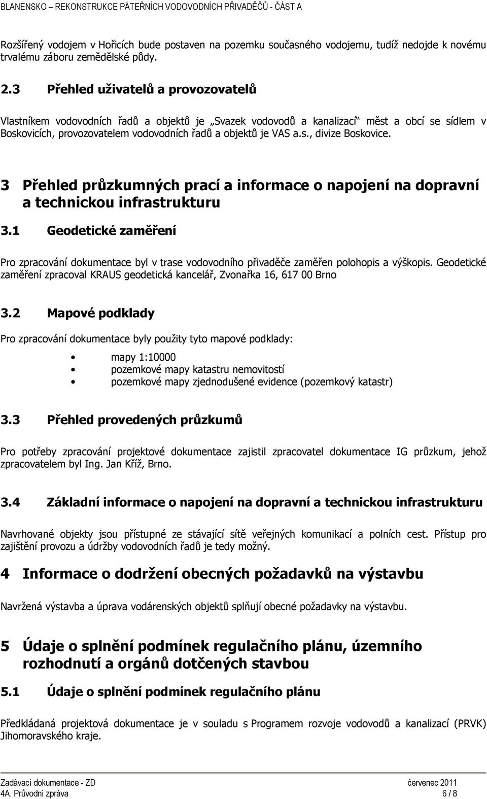 3 Přehled průzkumných prací a informace o napojení na dopravní a technickou infrastrukturu 3.