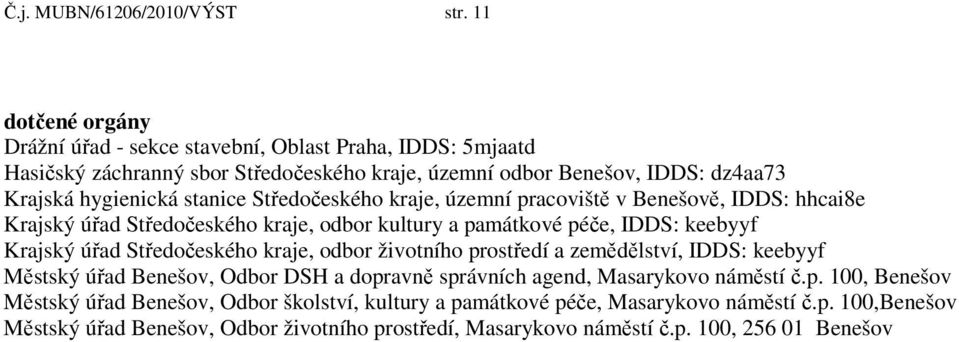 Středočeského kraje, územní pracoviště v Benešově, IDDS: hhcai8e Krajský úřad Středočeského kraje, odbor kultury a památkové péče, IDDS: keebyyf Krajský úřad Středočeského kraje, odbor