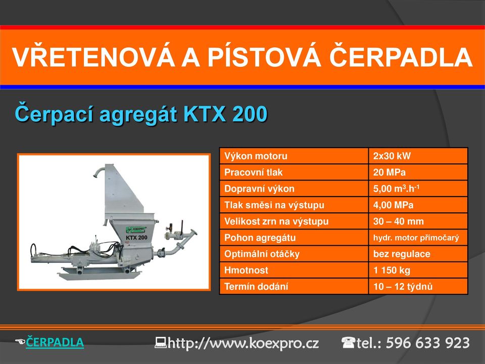 h -1 Tlak směsi na výstupu 4,00 MPa Velikost zrn na výstupu 30 40 mm