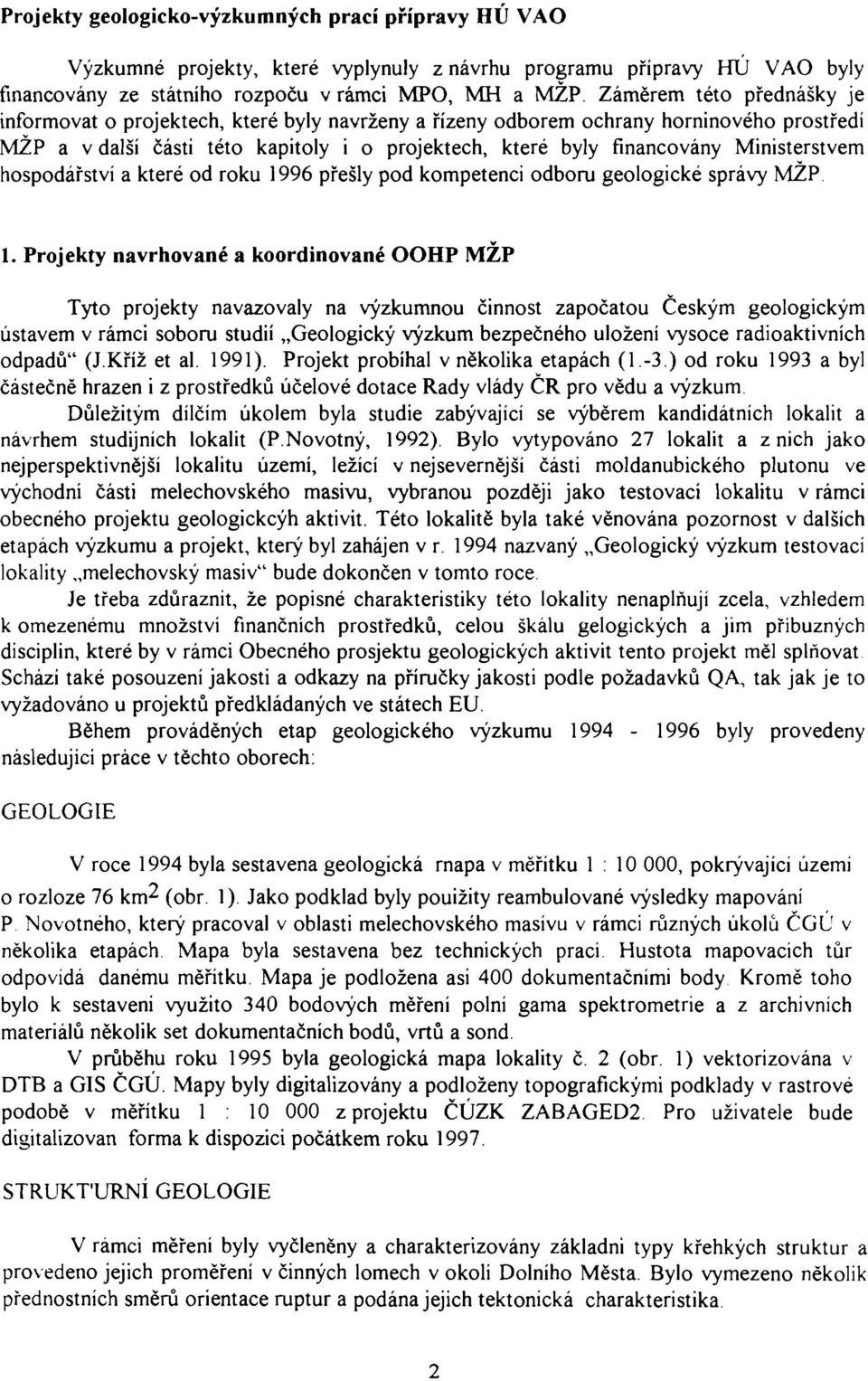 Ministerstvem hospodářství a které od roku 1996 přešly pod kompetenci odboru geologické správy MŽP 1.