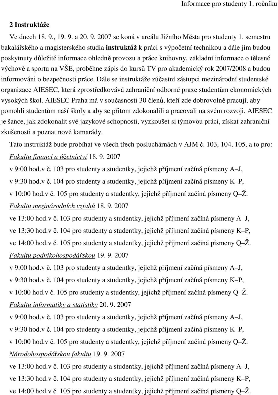 výchově a sportu na VŠE, proběhne zápis do kursů TV pro akademický rok 2007/2008 a budou informováni o bezpečnosti práce.