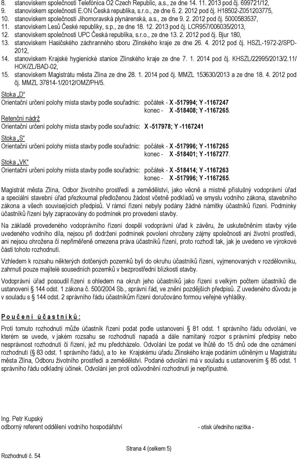 LCR957/006035/2013, 12. stanoviskem společnosti UPC Česká republika, s.r.o., ze dne 13. 2. 2012 pod čj. Bjur 180, 13. stanoviskem Hasičského záchranného sboru Zlínského kraje ze dne 26. 4.