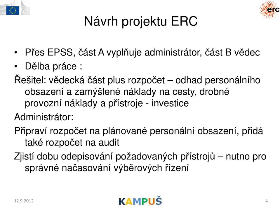 přístroje - investice Administrátor: Připraví rozpočet na plánované personální obsazení, přidá také