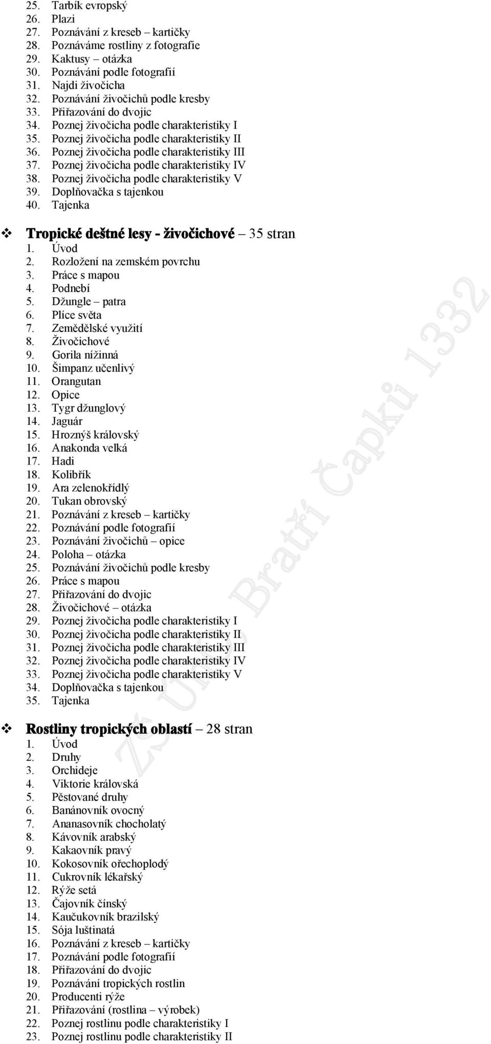 Pznej živčicha pdle charakteristiky V 39. Dplňvačka s tajenku 40. Tajenka Trpické deštné lesy - živčichvé 35 stran 1. Úvd 2. Rzlžení na zemském pvrchu 3. Práce s mapu 4. Pdnebí 5. Džungle patra 6.