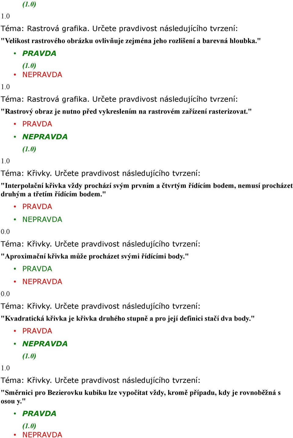 " "Interpolační křivka vždy prochází svým prvním a čtvrtým řídícím bodem, nemusí procházet druhým a třetím řídícím bodem.