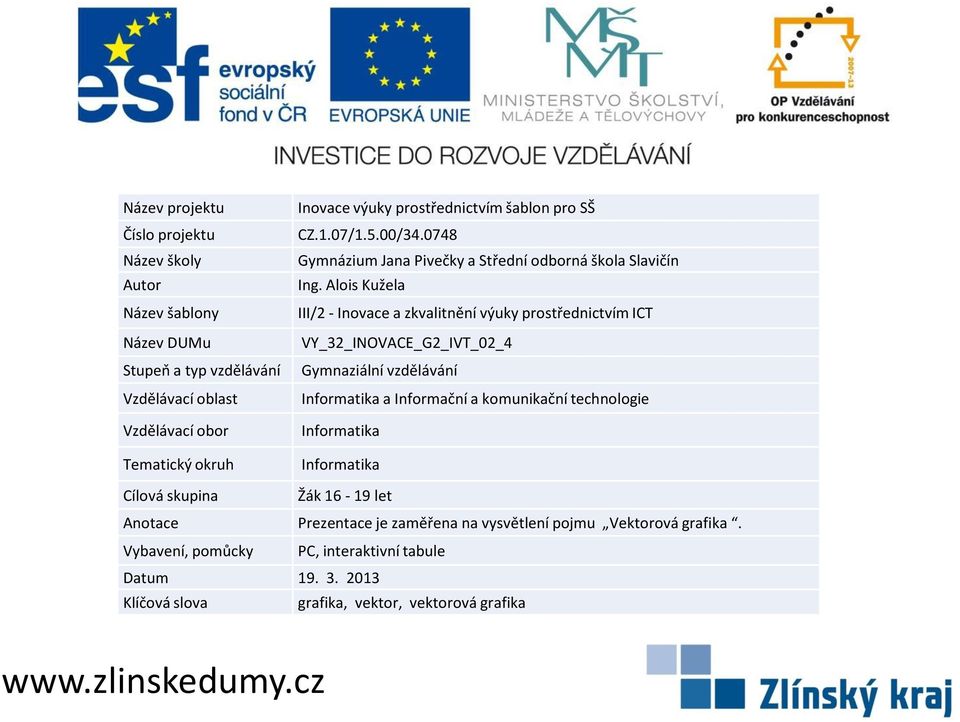 Alois Kužela III/2 - Inovace a zkvalitnění výuky prostřednictvím ICT VY_32_INOVACE_G2_IVT_02_4 Gymnaziální vzdělávání Informatika a Informační a komunikační technologie