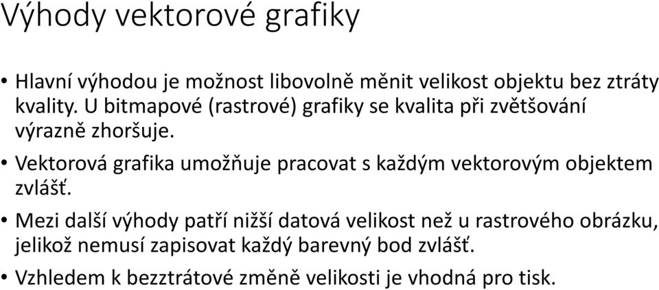 Vektorová grafika umožňuje pracovat s každým vektorovým objektem zvlášť.