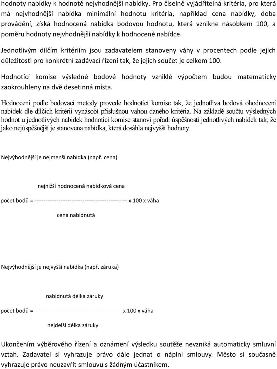 násobkem 100, a poměru hodnoty nejvhodnější nabídky k hodnocené nabídce.