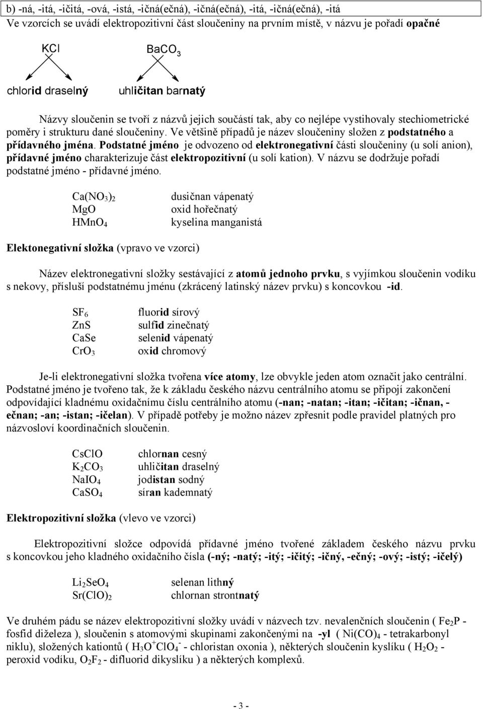 Ve většině případů je název sloučeniny složen z podstatného a přídavného jména.