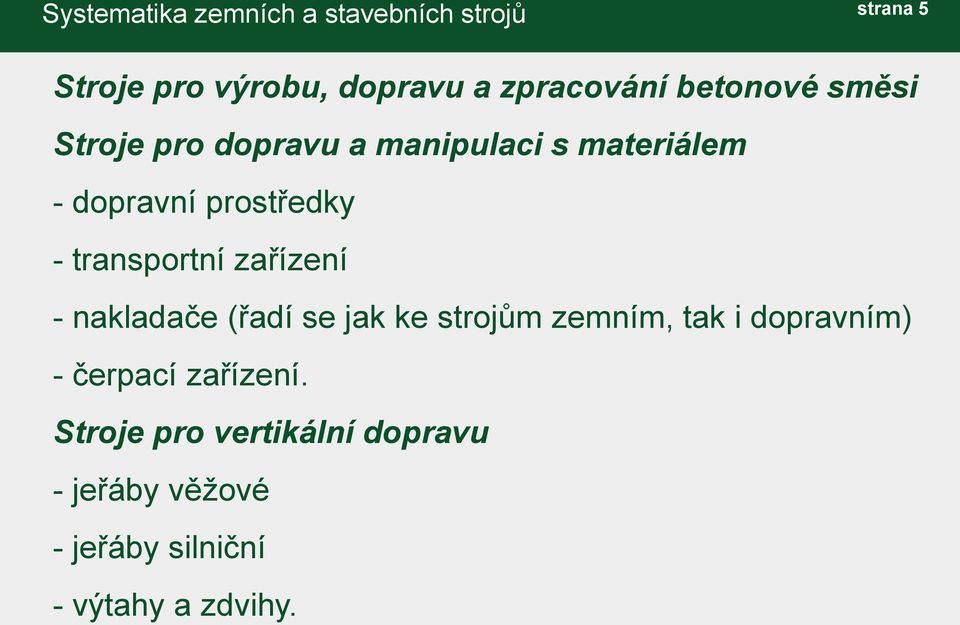 transportní zařízení - nakladače (řadí se jak ke strojům zemním, tak i dopravním) -