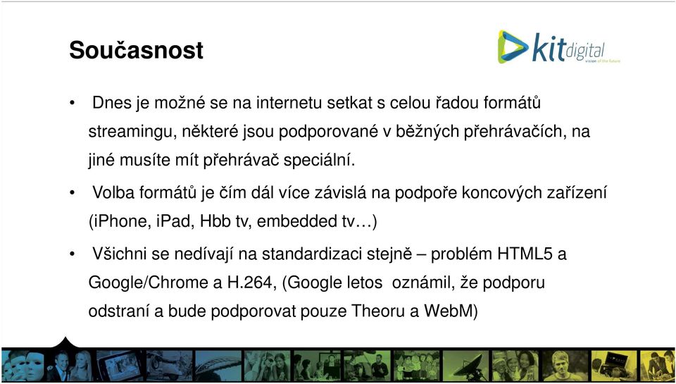 Volba formátů je čím dál více závislá na podpoře koncových zařízení (iphone, ipad, Hbb tv, embedded tv )