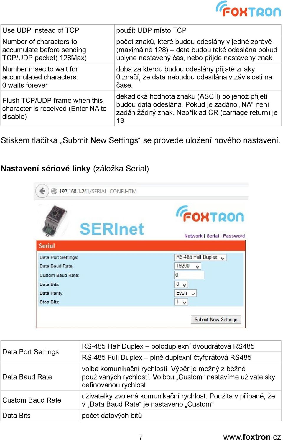 nastavený znak. doba za kterou budou odeslány přijaté znaky. 0 značí, že data nebudou odesílána v závislosti na čase. dekadická hodnota znaku (ASCII) po jehož přijetí budou data odeslána.