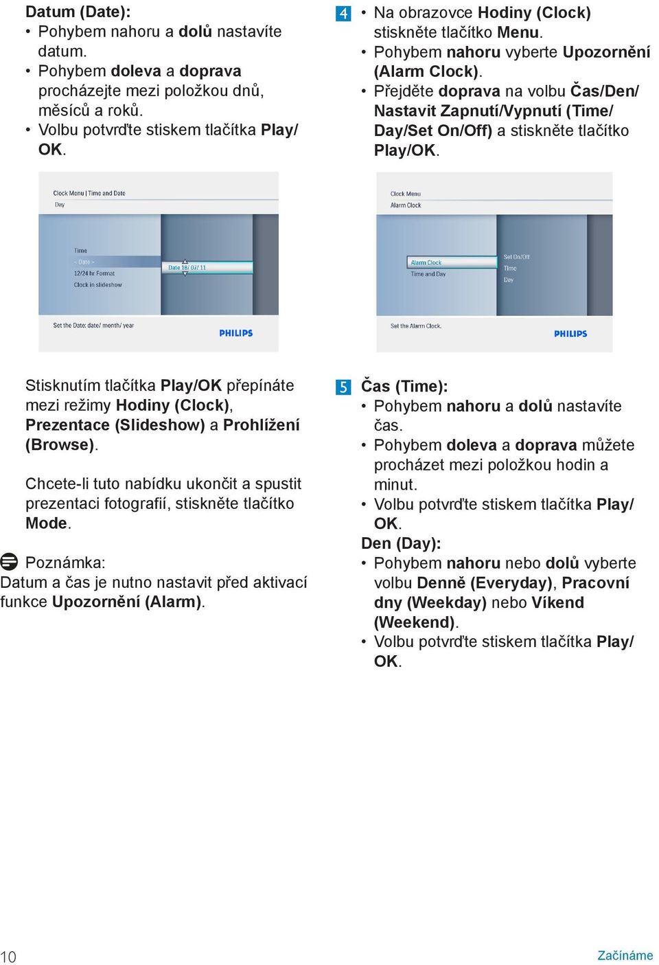 Přejděte doprava na volbu Čas/Den/ Nastavit Zapnutí/Vypnutí (Time/ Day/Set On/Off) a stiskněte tlačítko Play/OK.