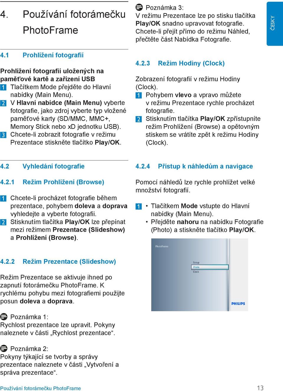 3 Chcete-li zobrazit fotografie v režimu Prezentace stiskněte tlačítko Play/OK. Poznámka 3: V režimu Prezentace lze po stisku tlačítka Play/OK snadno upravovat fotografie.
