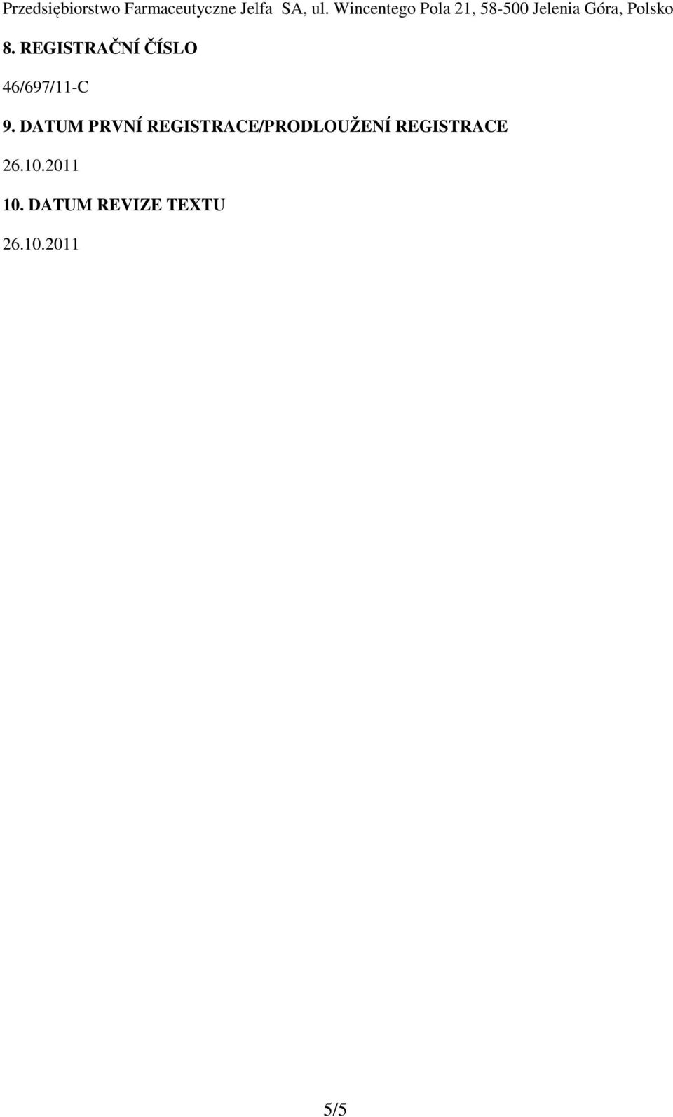 REGISTRAČNÍ ČÍSLO 46/697/11-C 9.