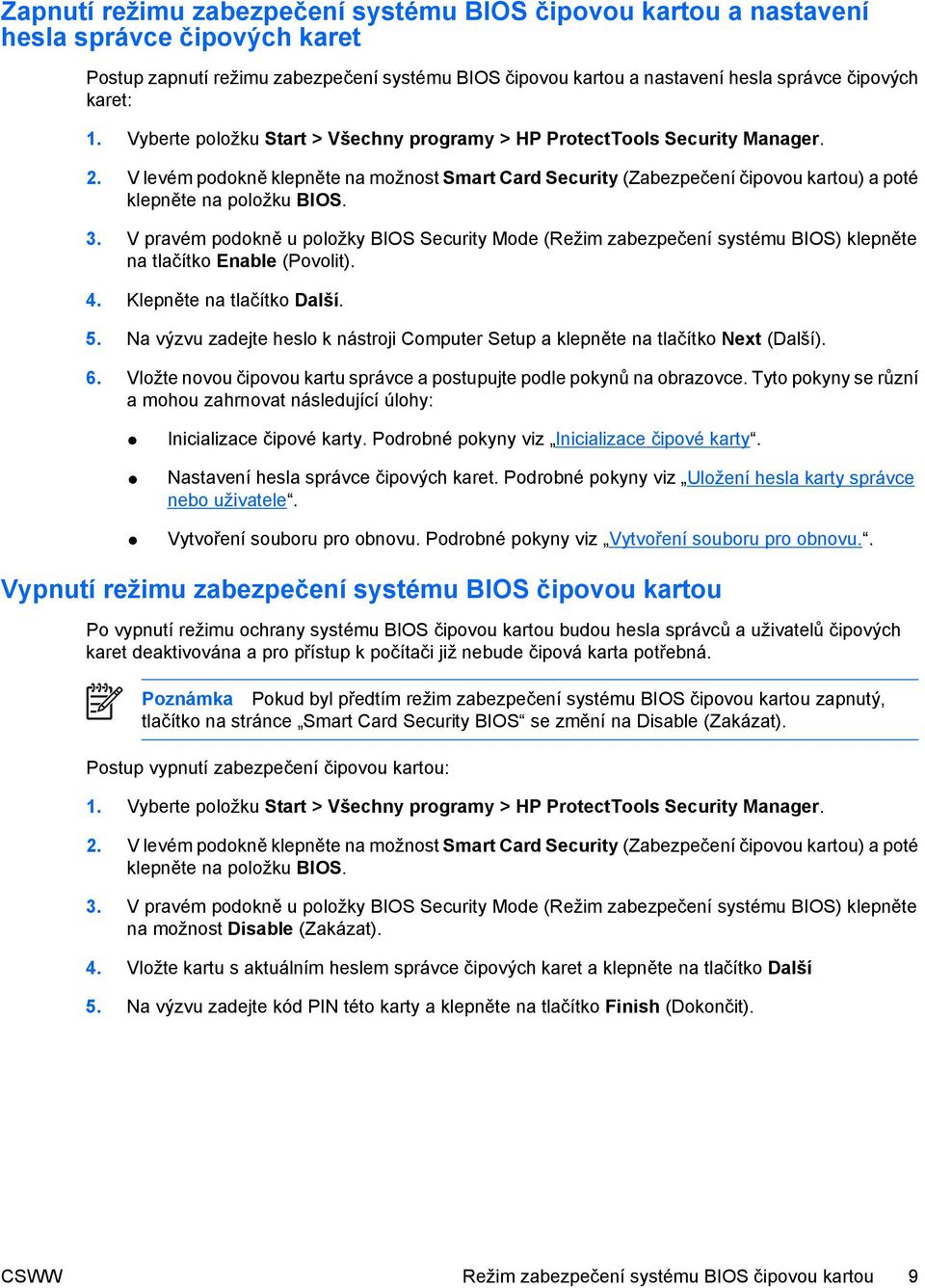 V pravém podokně u položky BIOS Security Mode (Režim zabezpečení systému BIOS) klepněte na tlačítko Enable (Povolit). 4. Klepněte na tlačítko Další. 5.