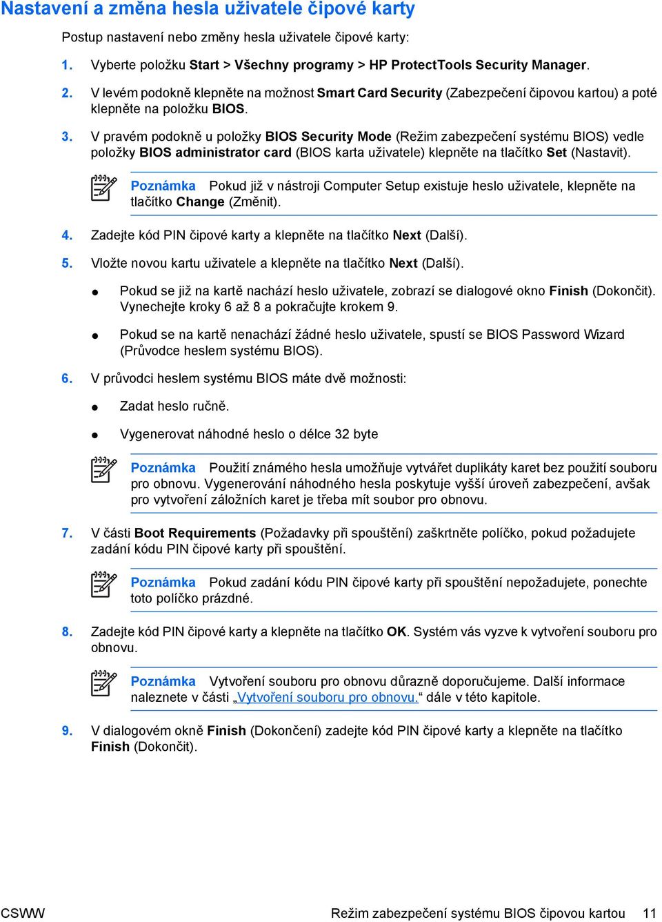 V pravém podokně u položky BIOS Security Mode (Režim zabezpečení systému BIOS) vedle položky BIOS administrator card (BIOS karta uživatele) klepněte na tlačítko Set (Nastavit).