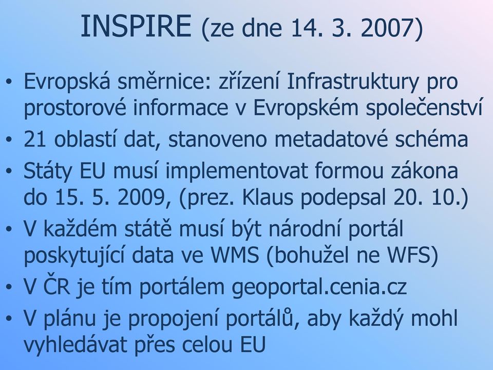 dat, stanoveno metadatové schéma Státy EU musí implementovat formou zákona do 15. 5. 2009, (prez.
