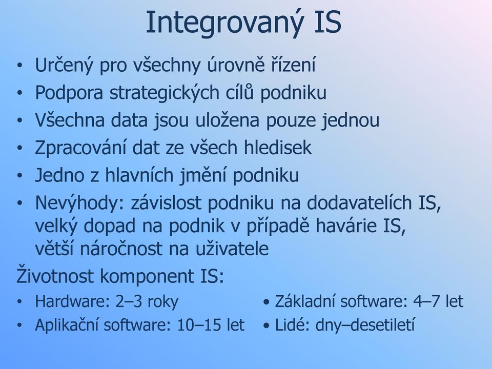 podniku na dodavatelích IS, velký dopad na podnik v případě havárie IS, větší náročnost na uživatele