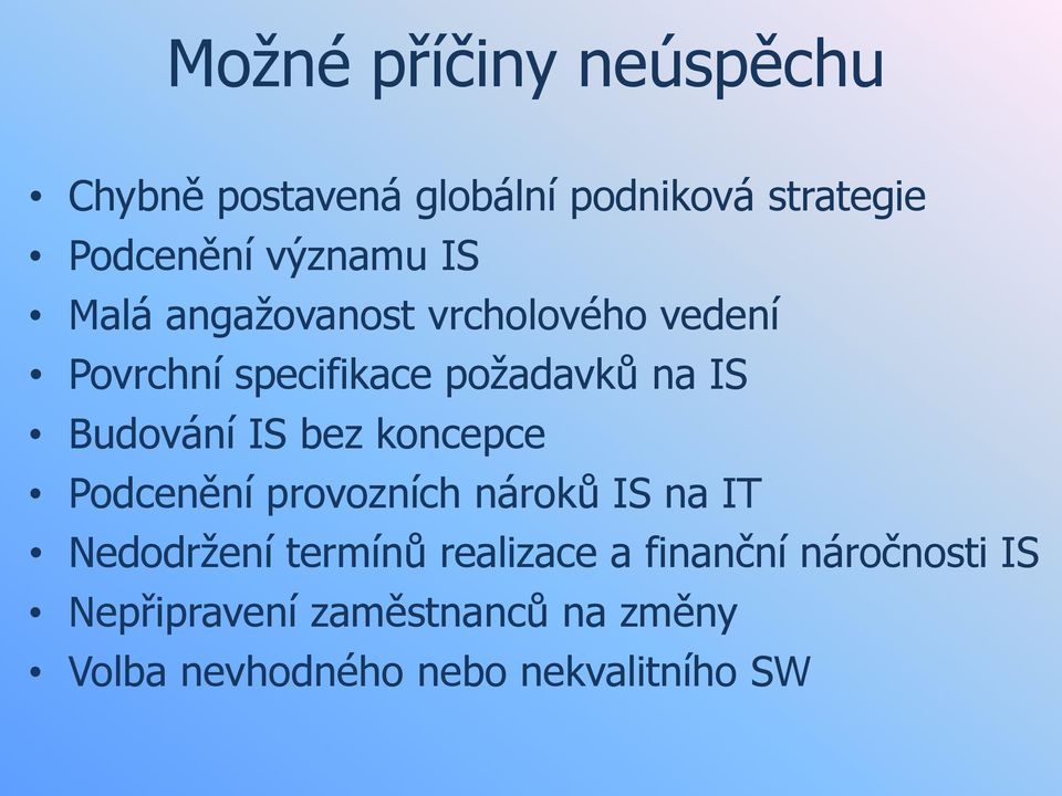 IS bez koncepce Podcenění provozních nároků IS na IT Nedodržení termínů realizace a