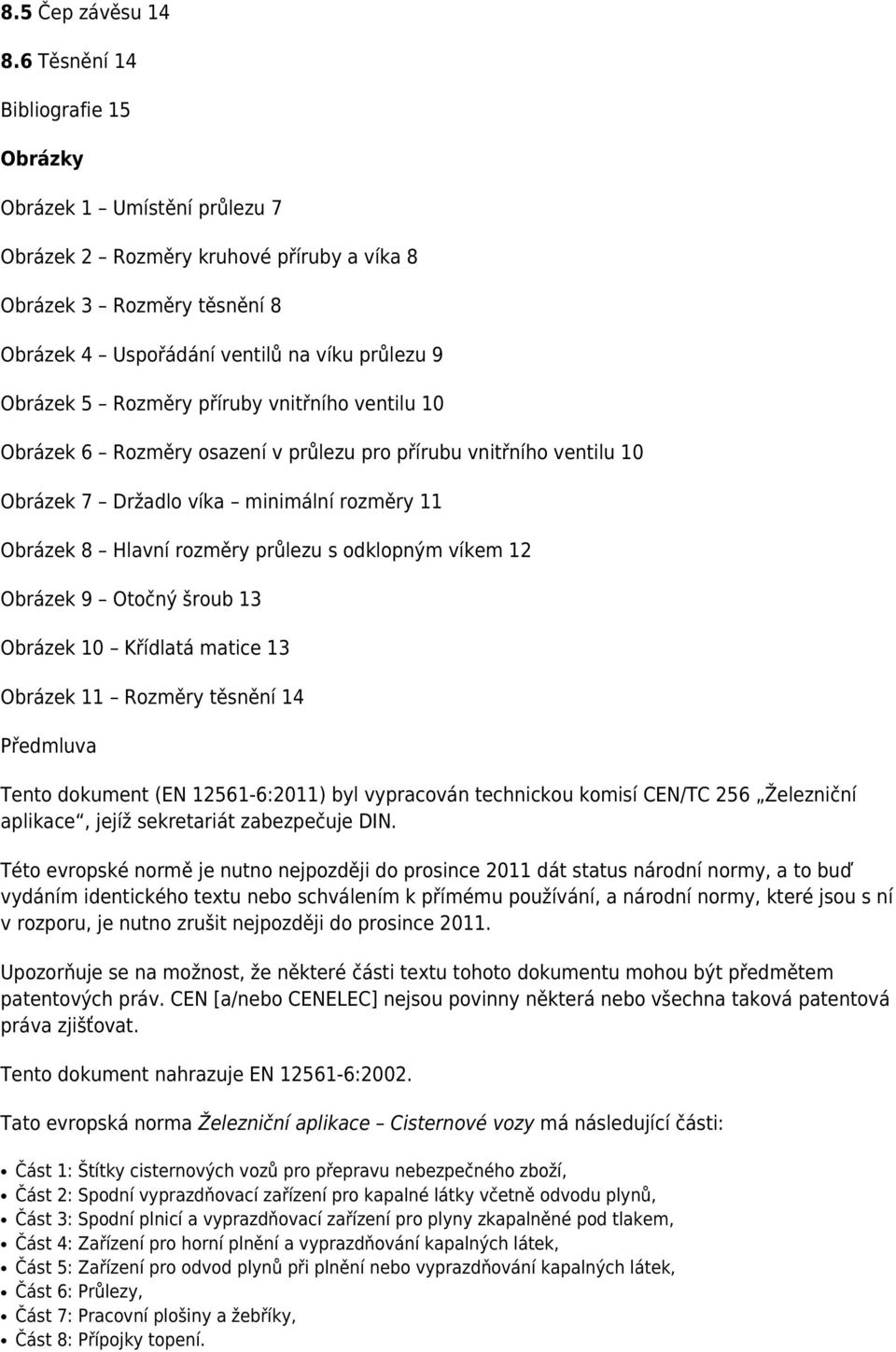 Rozměry příruby vnitřního ventilu 10 Obrázek 6 Rozměry osazení v průlezu pro přírubu vnitřního ventilu 10 Obrázek 7 Držadlo víka minimální rozměry 11 Obrázek 8 Hlavní rozměry průlezu s odklopným