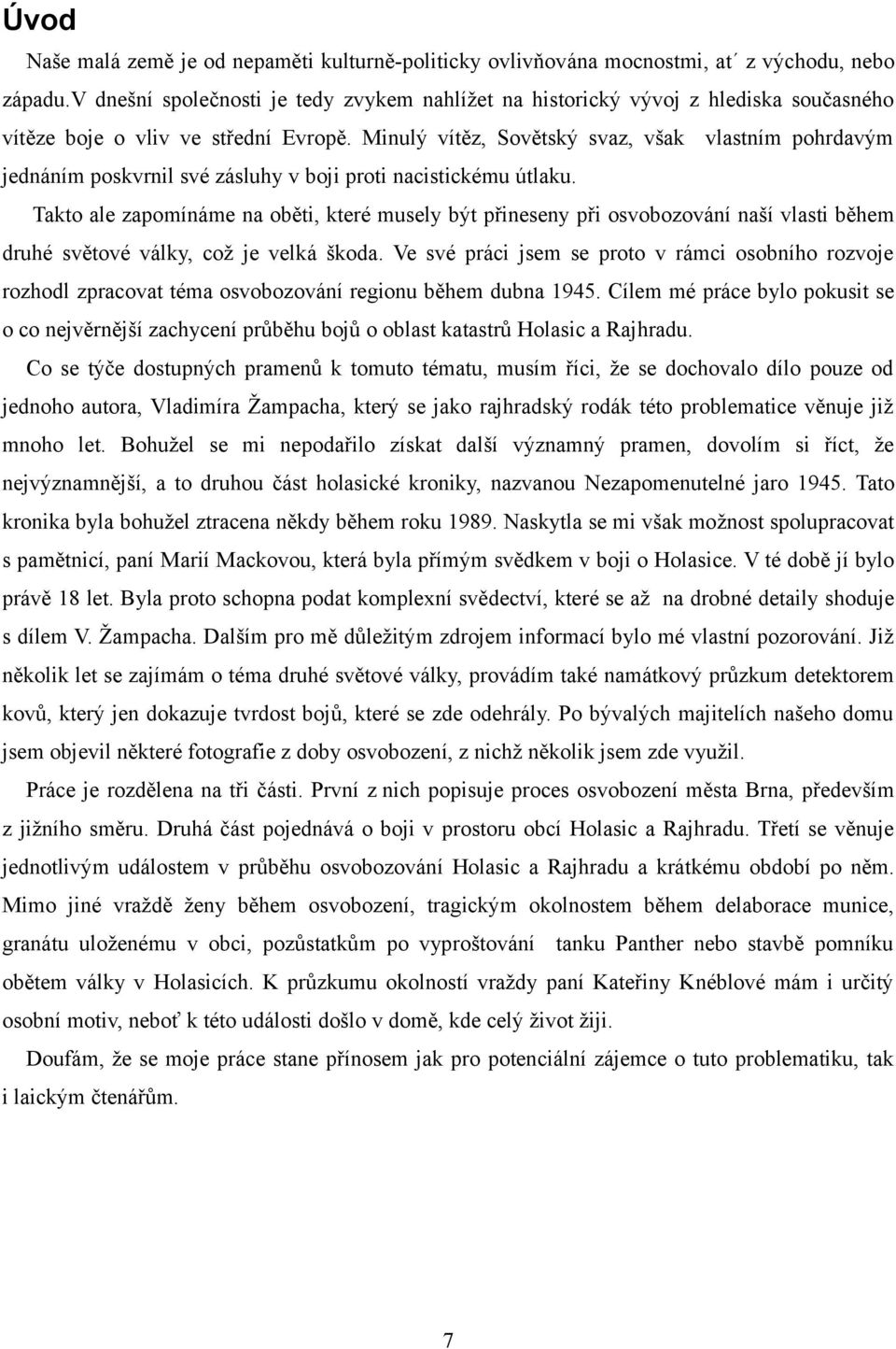 Minulý vítěz, Sovětský svaz, však vlastním pohrdavým jednáním poskvrnil své zásluhy v boji proti nacistickému útlaku.