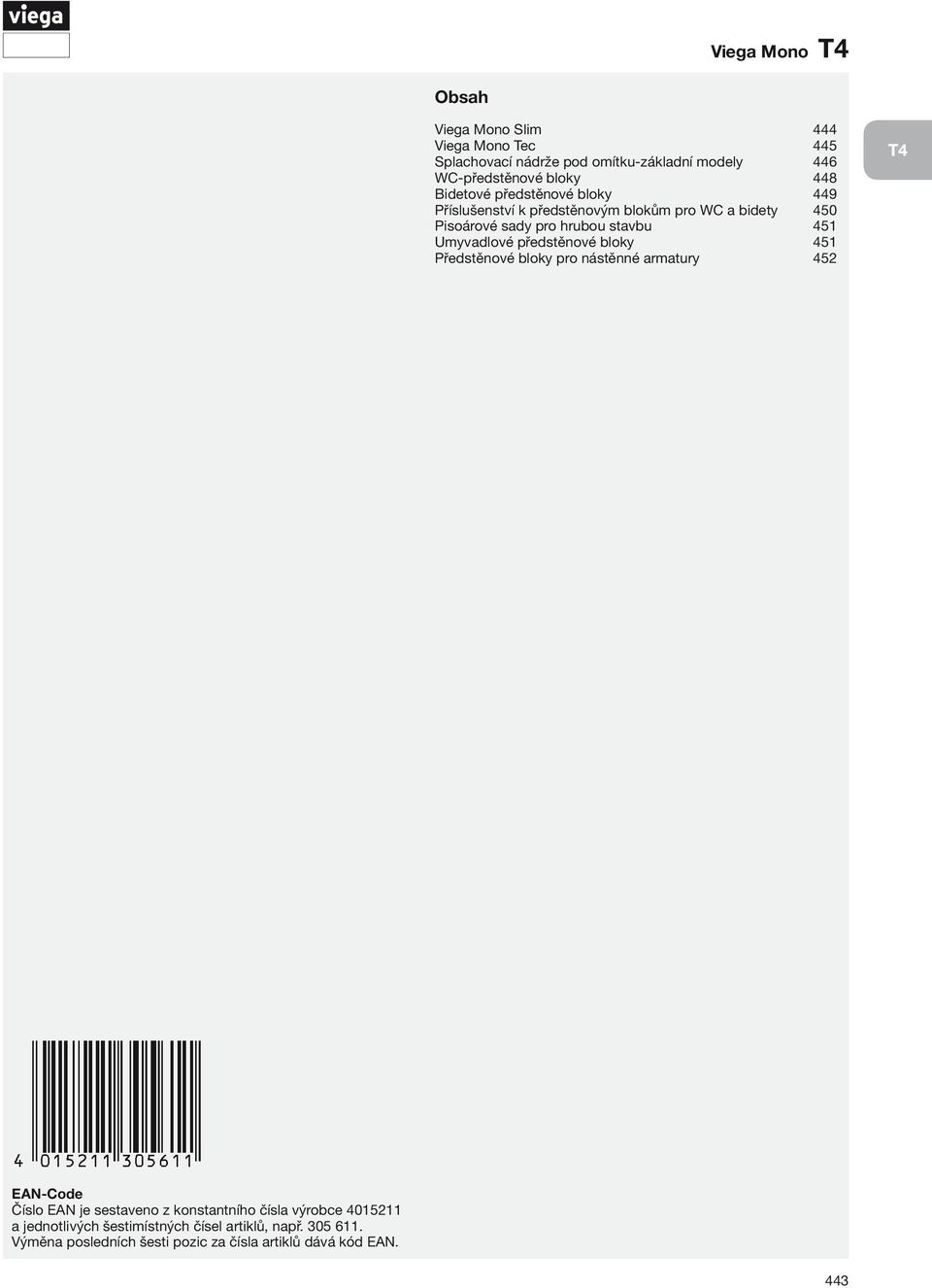 Umyvadlové předstěnové bloky 451 Předstěnové bloky pro nástěnné armatury 452 T4 EAN-Code Číslo EAN je sestaveno z konstantního čísla