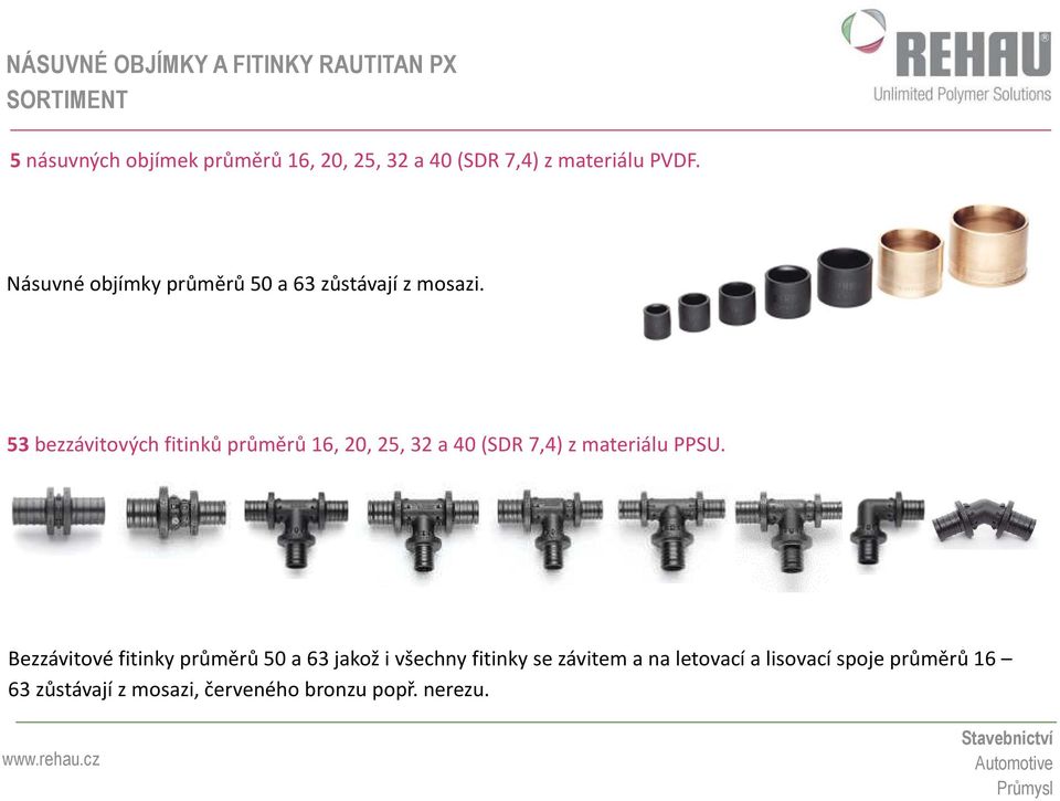 53 bezzávitových fitinků průměrů 16, 20, 25, 32 a 40 (SDR 7,4) z materiálu PPSU.