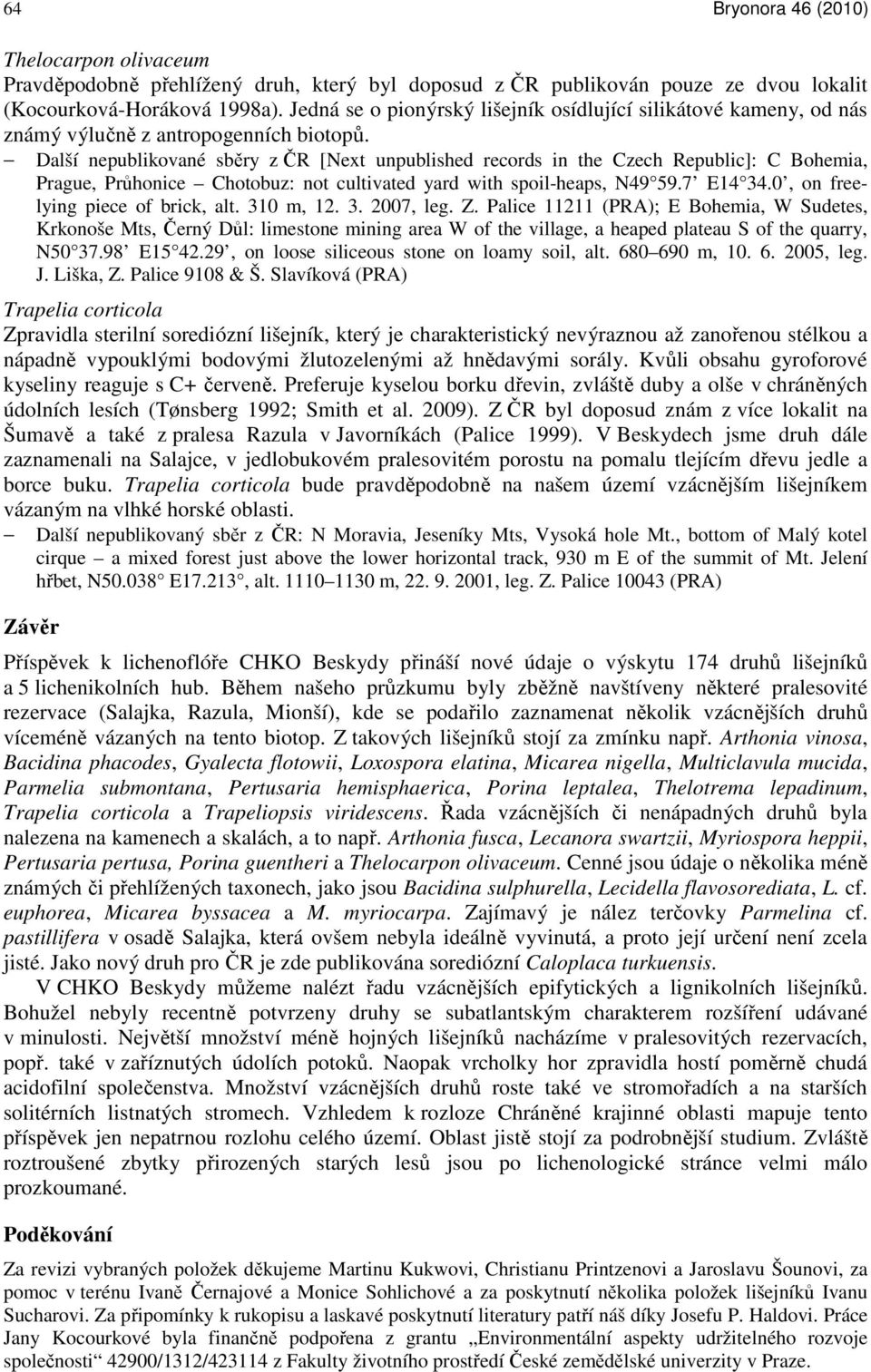 Další nepublikované sběry z ČR [Next unpublished records in the Czech Republic]: C Bohemia, Prague, Průhonice Chotobuz: not cultivated yard with spoil-heaps, N49 59.7 E14 34.