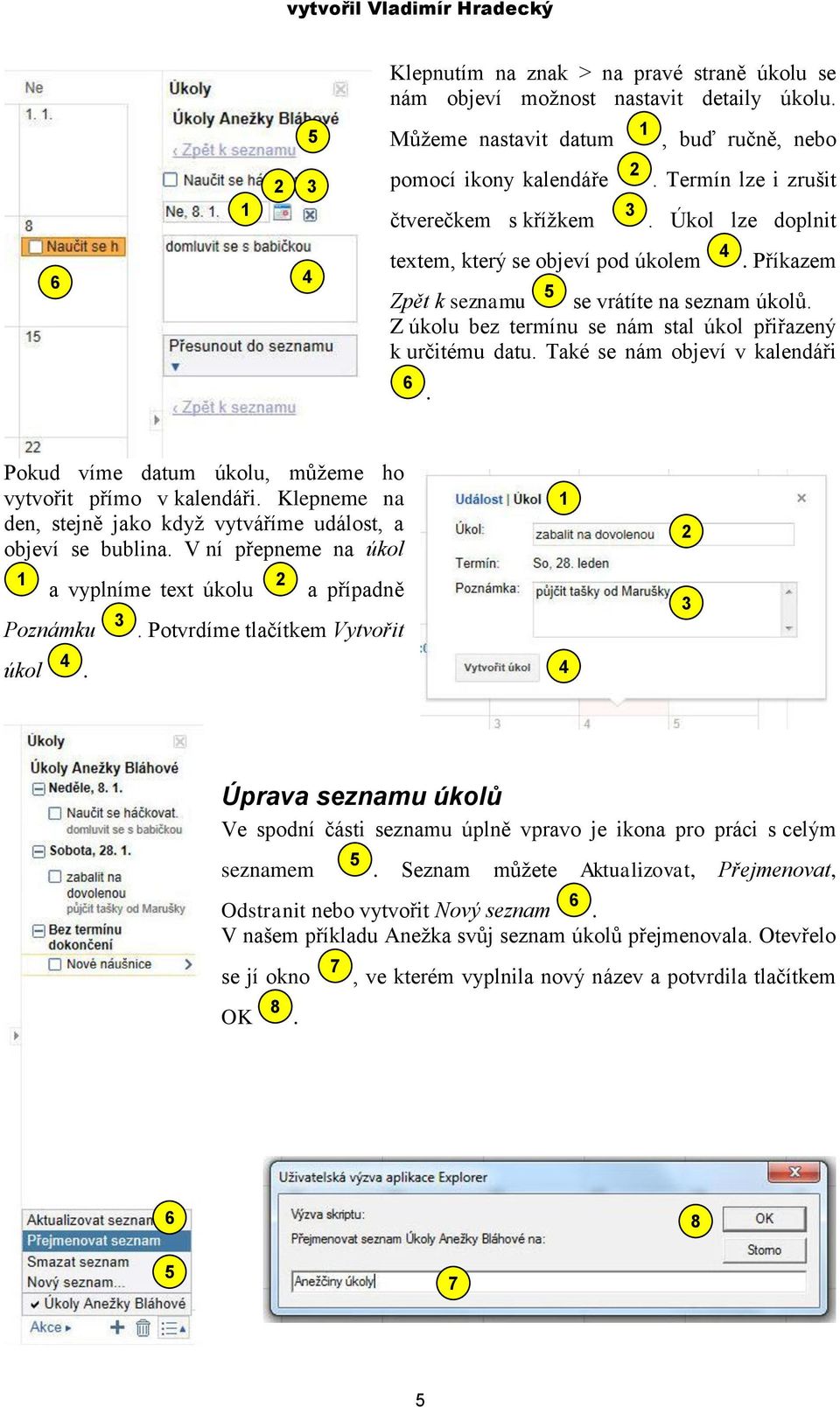 Příkazem Zpět k seznamu se vrátíte na seznam úkolů. Z úkolu bez termínu se nám stal úkol přiřazený k určitému datu. Také se nám objeví v kalendáři.