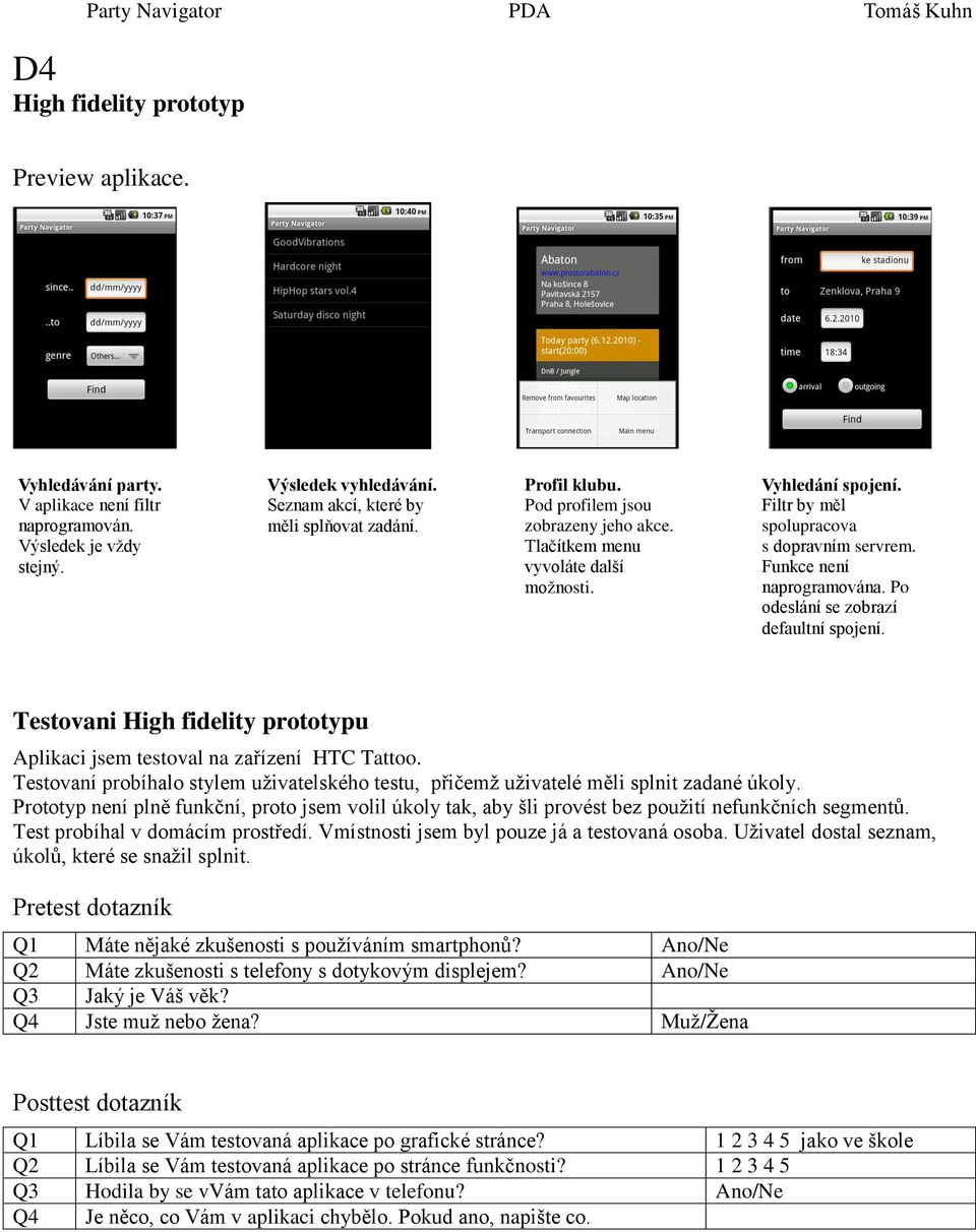 Po odeslání se zobrazí defaultní spojení. Testovani High fidelity prototypu Aplikaci jsem testoval na zařízení HTC Tattoo.