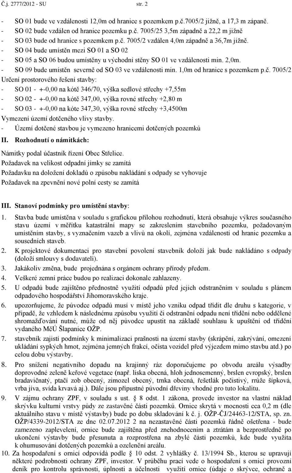 - SO 09 bude umístěn severně od SO 03 ve vzdálenosti min. 1,0m od hranice s pozemkem p.č.