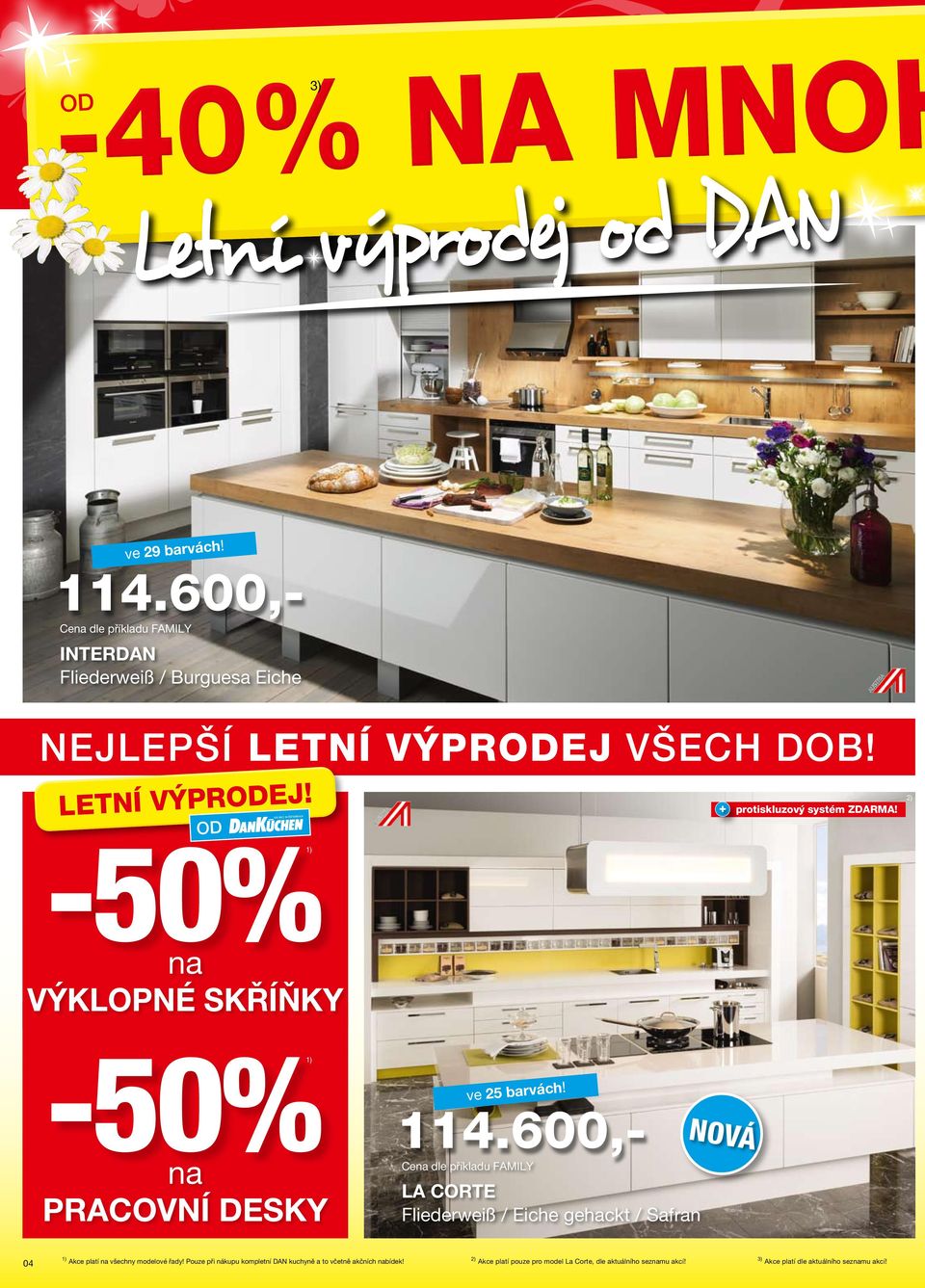 600,- Ce dle příkladu FAMILY LA CORTE Fliederweiß / Eiche gehackt / Safran NOVÁ 04 Akce platí všechny modelové řady!