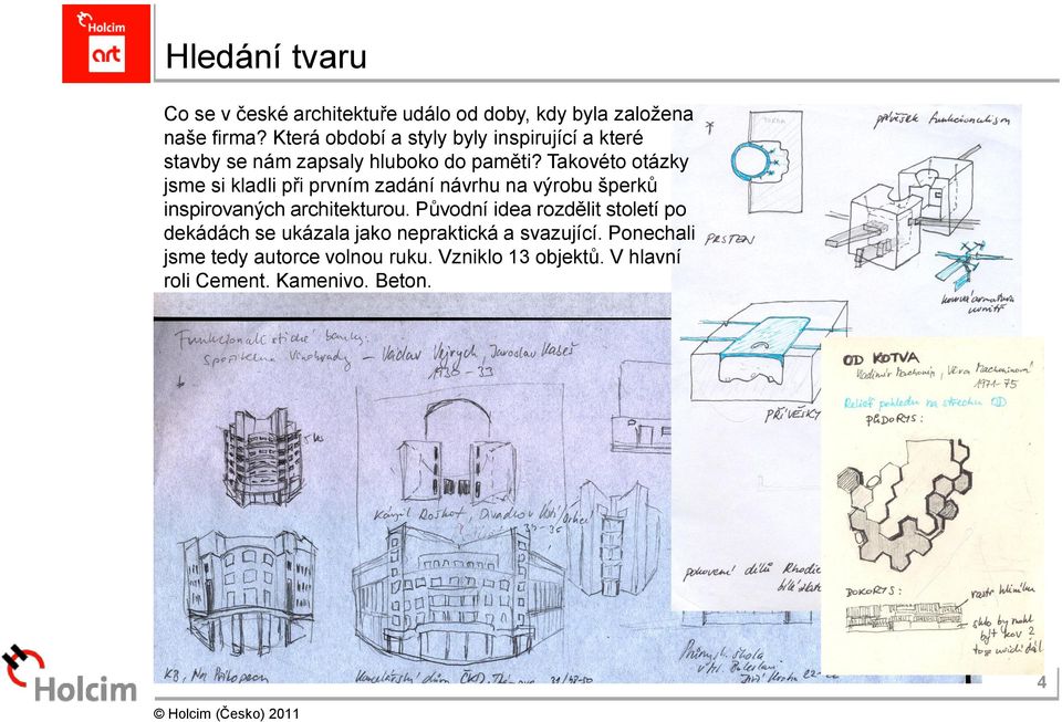 Takovéto otázky jsme si kladli při prvním zadání návrhu na výrobu šperků inspirovaných architekturou.