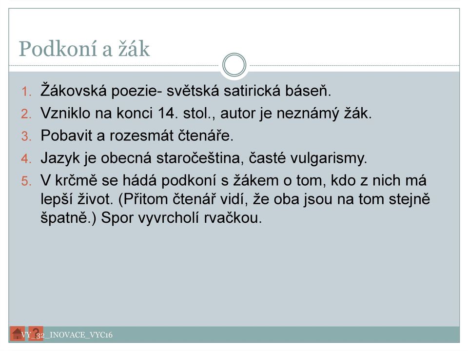 Jazyk je obecná staročeština, časté vulgarismy. 5.