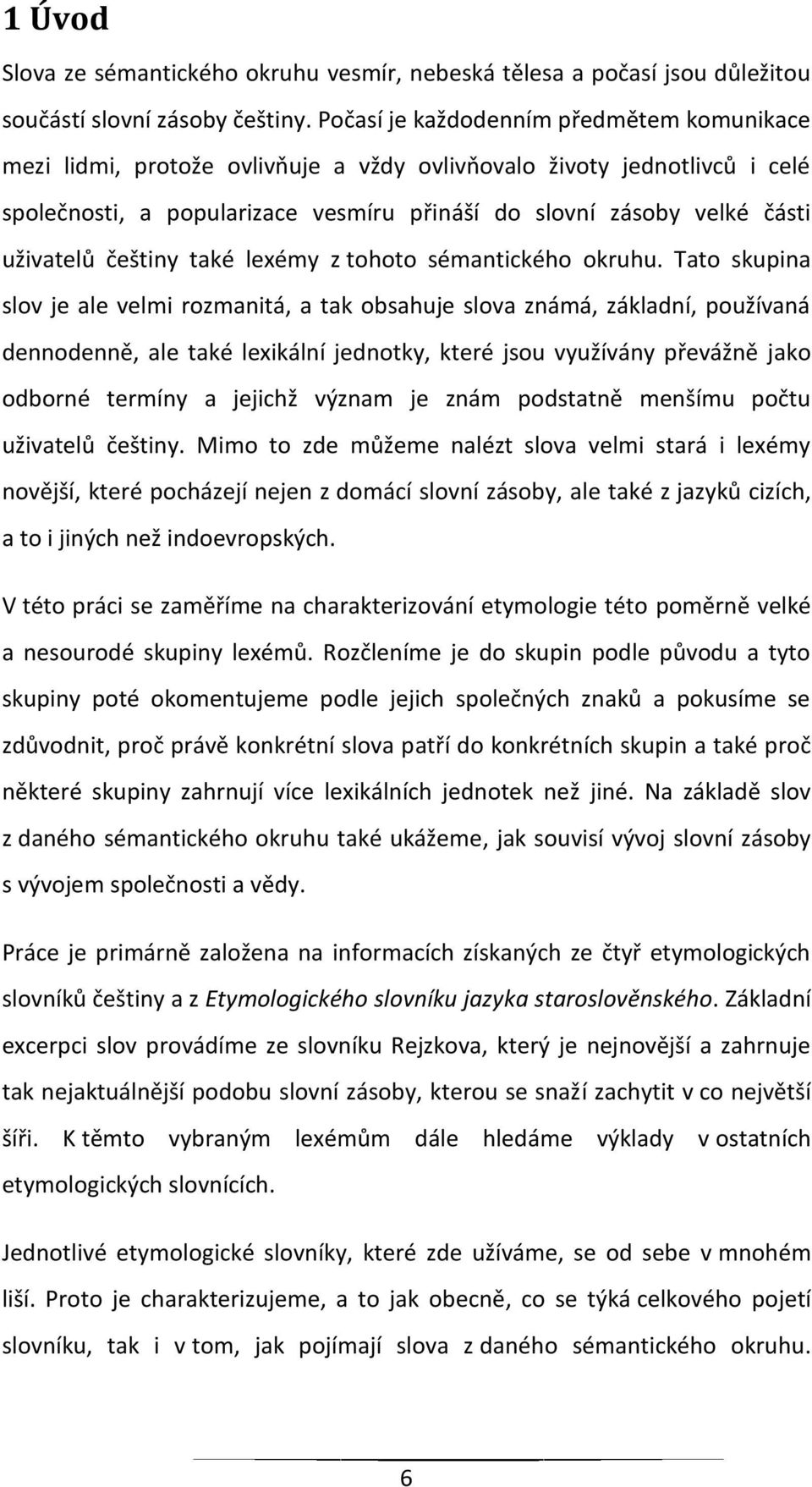 uživatelů češtiny také lexémy z tohoto sémantického okruhu.