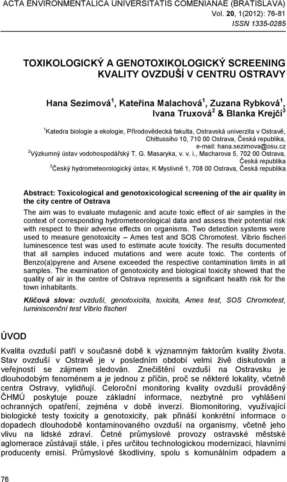 3 1 Katedra biologie a ekologie, Přírodovědecká fakulta, Ostravská univerzita v Ostravě, Chittussiho 10, 710 00 Ostrava, Česká republika, e-mail: hana.sezimova@osu.