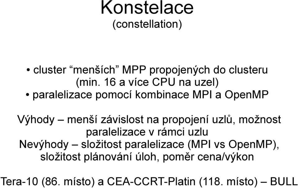 propojení uzlů, možnost paralelizace v rámci uzlu Nevýhody složitost paralelizace (MPI vs