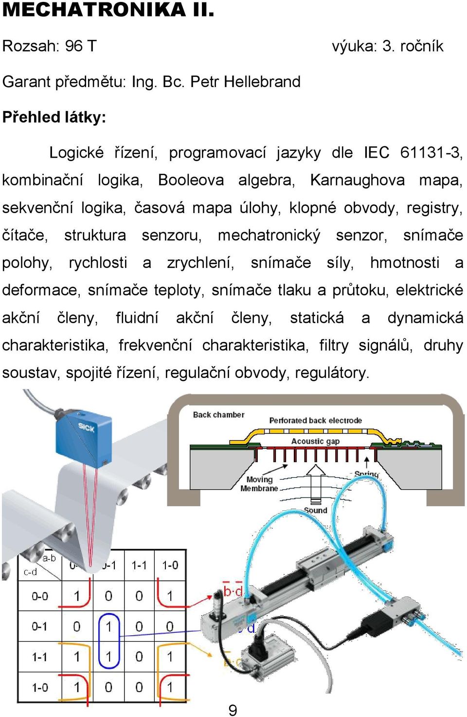 úlohy, klopné obvody, registry, čítače, struktura senzoru, mechatronický senzor, snímače polohy, rychlosti a zrychlení, snímače síly, hmotnosti a