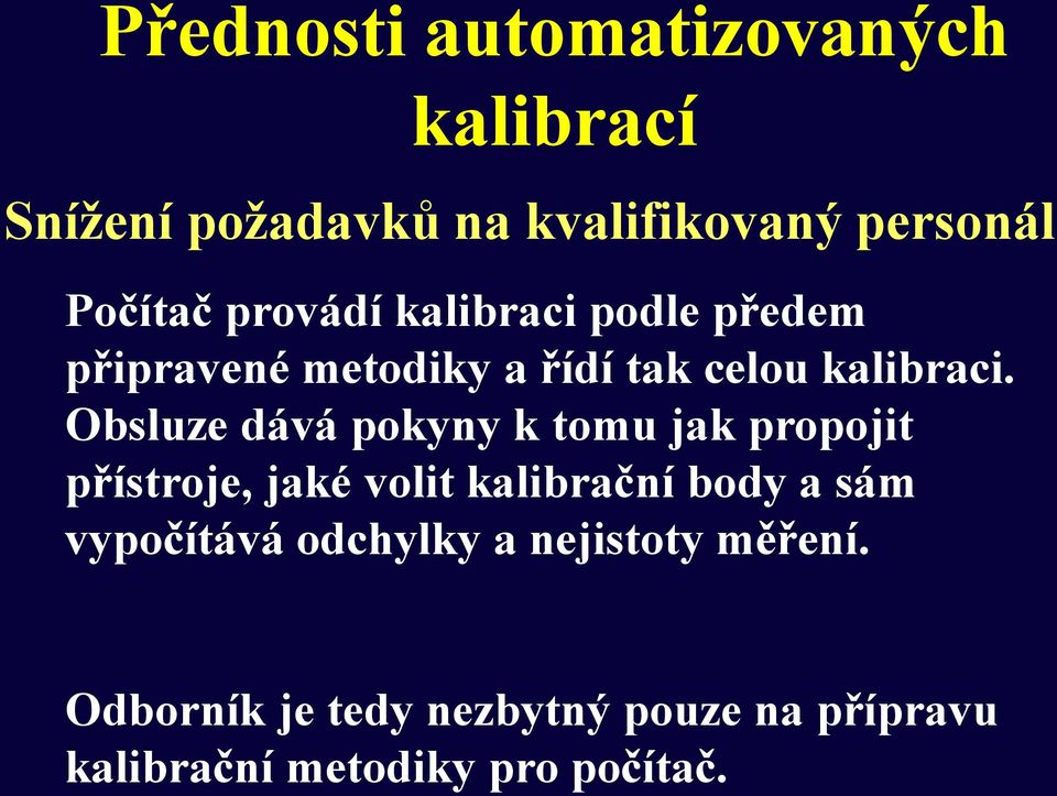 Obsluze dává pokyny k tomu jak propojit přístroje, jaké volit kalibrační body a sám