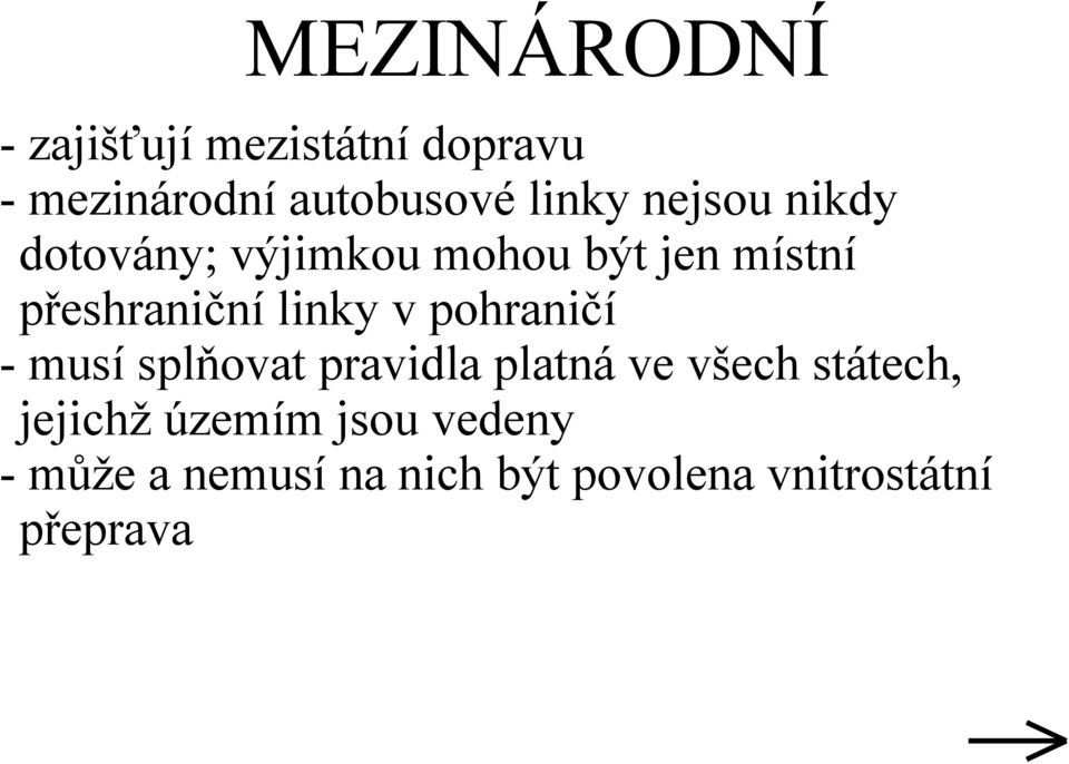 pohraničí - musí splňovat pravidla platná ve všech státech, jejichž