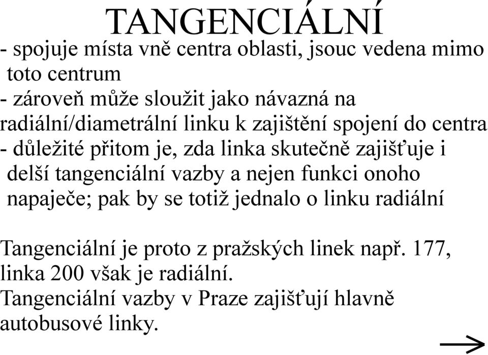 delší tangenciální vazby a nejen funkci onoho napaječe; pak by se totiž jednalo o linku radiální Tangenciální je