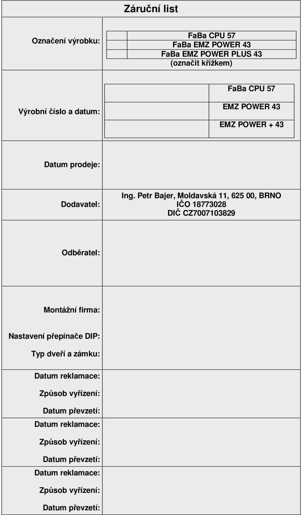 18773028 DI CZ7007103829 Odbratel: Montážní firma: Nastavení pepínae DIP: Typ dveí a zámku: Datum reklamace: