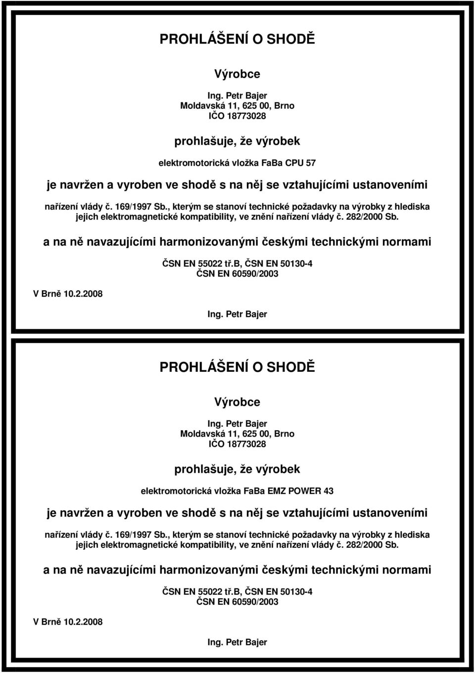 a na n navazujícími harmonizovanými eskými technickými normami V Brn 10.2.2008 SN EN 55022 t.