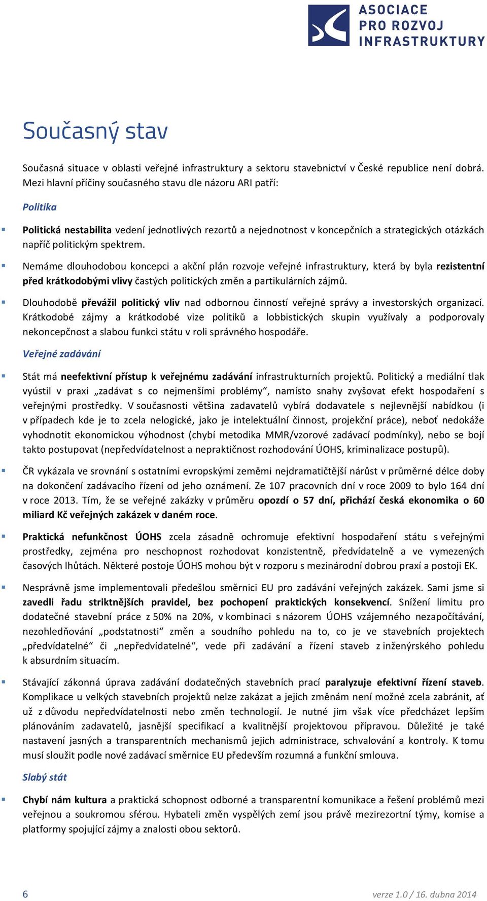 " Nemáme dlouhodobou koncepci a akční plán rozvoje veřejné infrastruktury, která by byla rezistentní předkrátkodobýmivlivyčastýchpolitickýchzměnapartikulárníchzájmů.