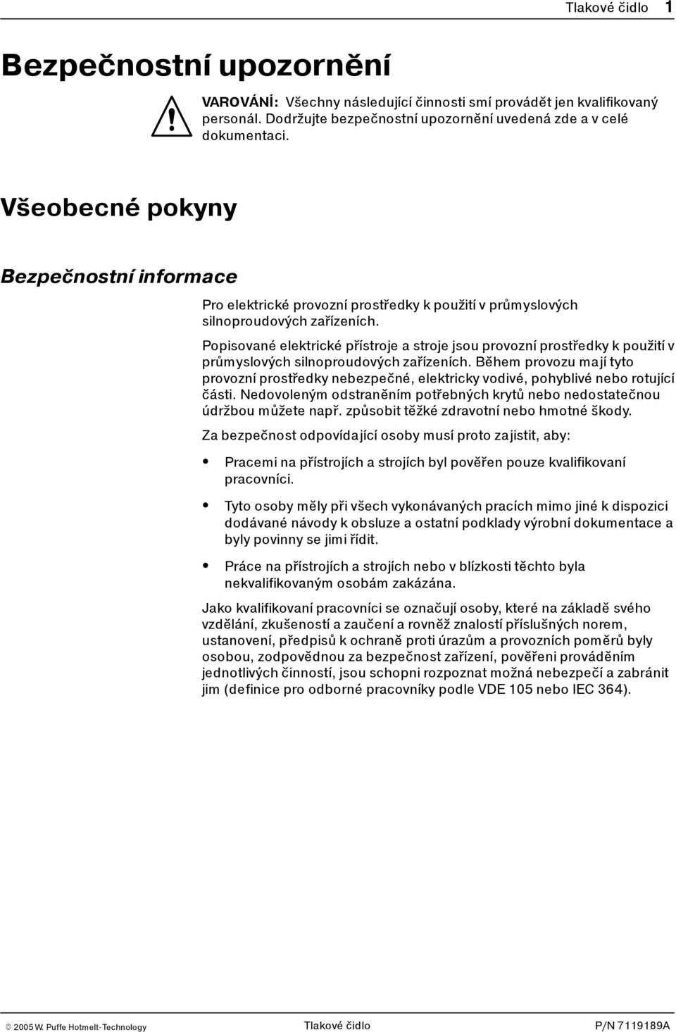 Popisované elektrické přístroje a stroje jsou provozní prostředky k použití v průmyslových silnoproudových zařízeních.